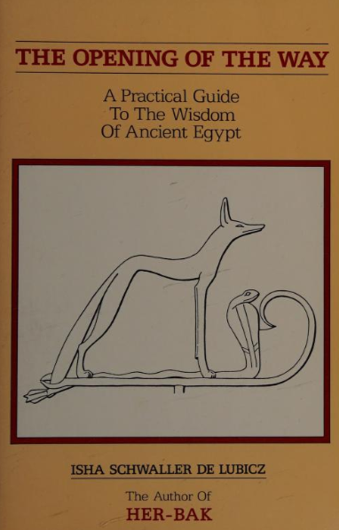 The Opening of the Way - A Guide to the Wisdom Of Ancient Egypt by Isha Schwaller De Lubicz
