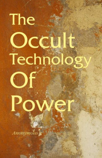 The Occult Technology Of Power By: Illuminati