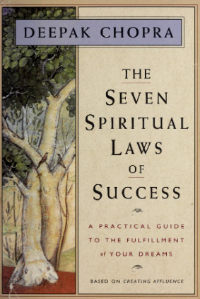 The Seven Spiritual Laws Of Success By: Deepak Chopra