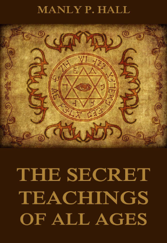 The Secret Teachings Of All Ages By: Manly P. Hall