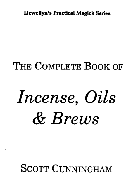 The Complete Book of Incese, Oils, & Brews By: Scott Cunningham