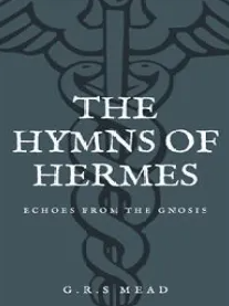 The Hymns of Hermes By: GRS Mead