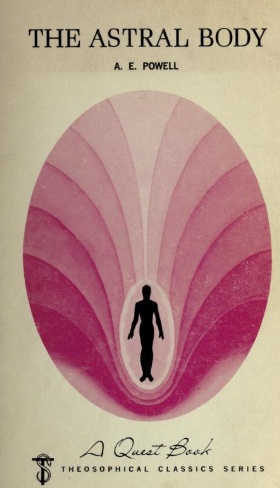 The Astral Body By: Arthur A. Powell 1927