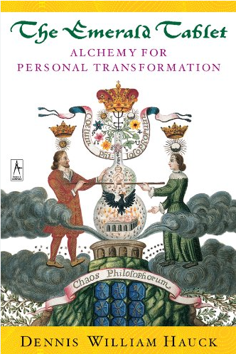 The Emerald Tablet: Alchemy of Personal Transformation By: Dennis William Hauck