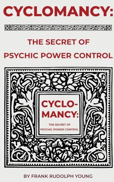 Cyclomancy: The Secret of Psychic Power Control by Frank Rudolph Young