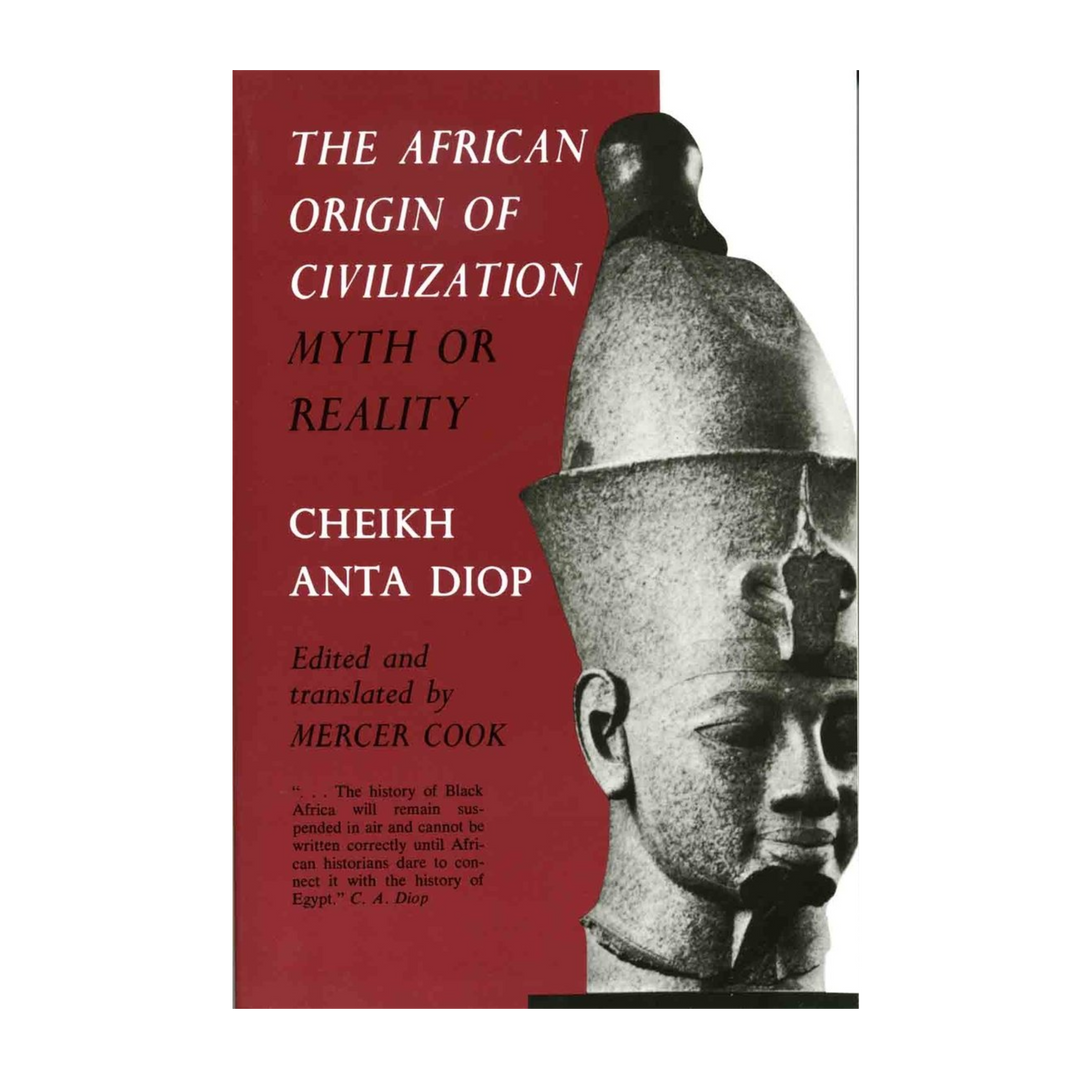 The African Origins Of Civilization By: Cheikh Anta Diop