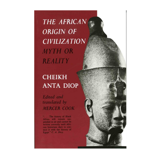 The African Origins Of Civilization By: Cheikh Anta Diop