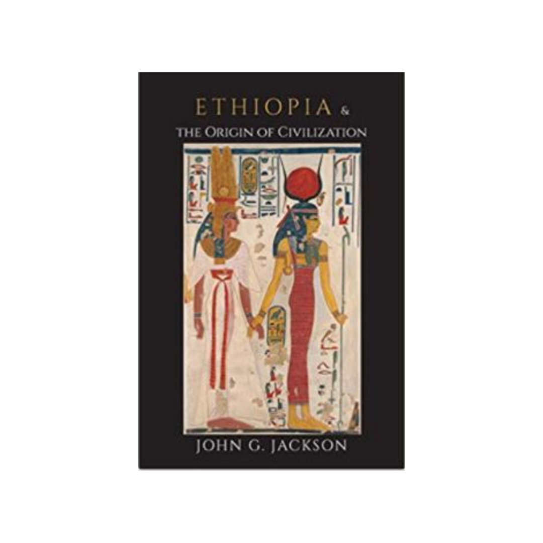 Ethiopia & The Origin of Civilization By: John G. Jackson